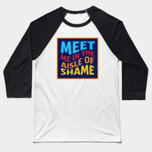 Aldi: Meet Me In The Aisle of Shame! Baseball T-Shirt